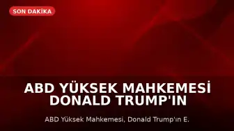 ABD Yüksek Mahkemesi Donald Trump'ın E.J.C. Davası İtirazını Reddetti