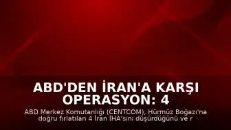 ABD'den İran'a Karşı Operasyon: 4 İHA Düşürüldü, Radar Tesisleri Vuruldu