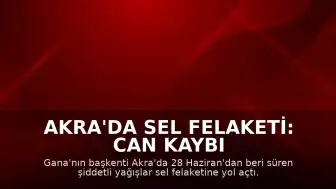 Akra'da Sel Felaketi: Can Kaybı 12'ye Yükseldi
