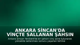 Ankara Sincan'da Vinçte Sallanan Şahsın Tehlikeli Anları Kamerada