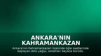 Ankara'nın Kahramankazan İlçesinde Dolu Yağışı Etkili Oldu