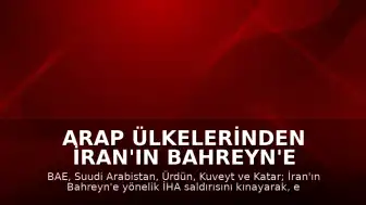 Arap Ülkelerinden İran'ın Bahreyn'e Yönelik İHA Saldırısına Ortak Tepki