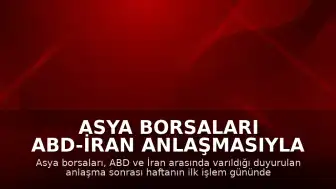 Asya Borsaları ABD-İran Anlaşmasıyla Yükselişte
