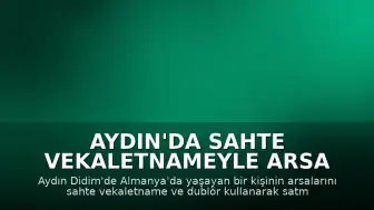 Aydın'da Sahte Vekaletnameyle Arsa Satışı Girişimi: 5 Kişi Tutuklandı