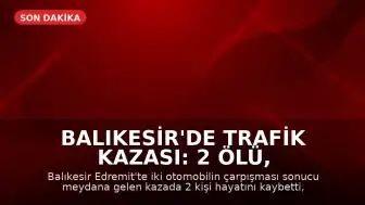 Balıkesir'de Trafik Kazası: 2 Ölü, 3 Ağır Yaralı