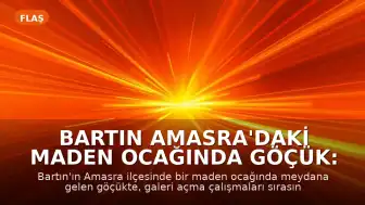 Bartın Amasra'daki Maden Ocağında Göçük: 1 İşçi Yaşamını Yitirdi