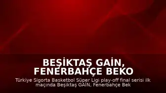 Beşiktaş GAİN, Fenerbahçe Beko karşısında seride öne geçti