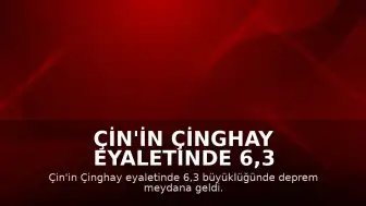 Çin'in Çinghay Eyaletinde 6,3 Büyüklüğünde Deprem: 1 Ölü, 4 Yaralı