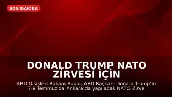 Donald Trump NATO Zirvesi İçin Ankara'ya Geliyor