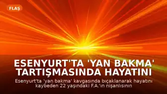Esenyurt'ta 'Yan Bakma' Tartışmasında Hayatını Kaybeden Gencin Son Anları Kamerada