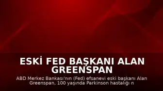 Eski Fed Başkanı Alan Greenspan 100 Yaşında Vefat Etti