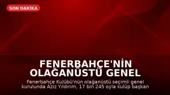 Fenerbahçe'nin Olağanüstü Genel Kurulunda Aziz Yıldırım Başkan Seçildi