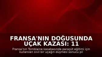 Fransa'nın doğusunda uçak kazası: 11 kişi hayatını kaybetti