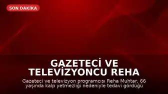 Gazeteci ve Televizyoncu Reha Muhtar Hayatını Kaybetti