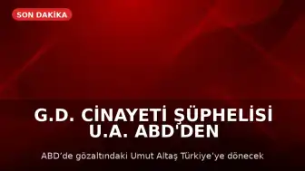 G.D. Cinayeti Şüphelisi U.A. ABD'den Türkiye'ye İade Edilecek