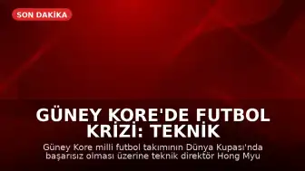 Güney Kore'de Futbol Krizi: Teknik Direktör Hong Myung-bo İstifa Etti