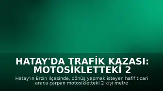 Hatay'da Trafik Kazası: Motosikletteki 2 Kişi Havaya Uçtu