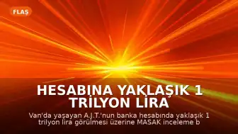 Hesabına Yaklaşık 1 Trilyon Lira Yattı: MASAK İnceliyor