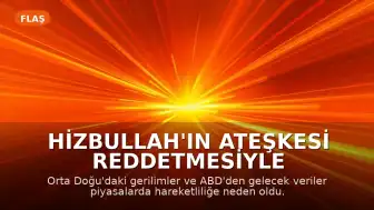 Hizbullah'ın Ateşkesi Reddetmesiyle Piyasalarda Hareketlilik Yaşandı