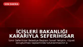 İçişleri Bakanlığı Kararıyla Seferihisar Belediye Başkanı İsmail Yetişkin Görevden Uzaklaştırıldı