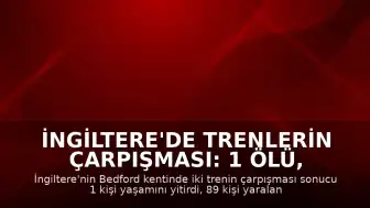 İngiltere'de Trenlerin Çarpışması: 1 Ölü, 89 Yaralı