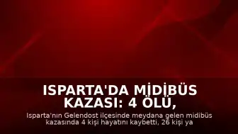 Isparta'da Midibüs Kazası: 4 Ölü, 26 Yaralı