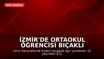 İzmir'de Ortaokul Öğrencisi Bıçaklı Saldırı Sonucu Hayatını Kaybetti, Anlar Kamerada