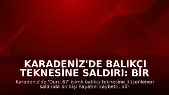 Karadeniz'de Balıkçı Teknesine Saldırı: Bir Ölü, Dört Yaralı