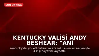 Kentucky Valisi Andy Beshear: "Ani sel felaketleri sonucunda dört kişi hayatını kaybetti"