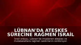 Lübnan'da Ateşkes Sürecine Rağmen İsrail Saldırıları Devam Ediyor: Bir Subay Öldürüldü