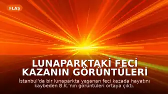 Lunaparktaki Feci Kazanın Görüntüleri Ortaya Çıktı: Bir Genç Hayatını Kaybetti