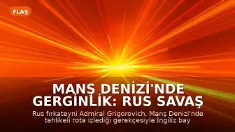 Manş Denizi'nde Gerginlik: Rus Savaş Gemisi İngiliz Yatına Uyarı Ateşi Açtı