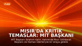 Mısır'da Kritik Temaslar: MİT Başkanı İbrahim Kalın Gazze Gündemiyle Kahire'de