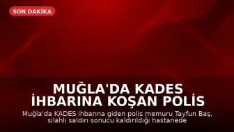Muğla'da KADES İhbarına Koşan Polis Memuru Şehit Düştü