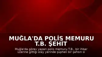 Muğla'da Polis Memuru T.B. Şehit Düştü