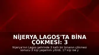 Nijerya Lagos'ta Bina Çökmesi: 3 Ölü, 17 Yaralı