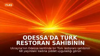 Odessa'da Türk Restoran Sahibinin Şiddet Uyguladığı Görüntüler Tepki Çekti