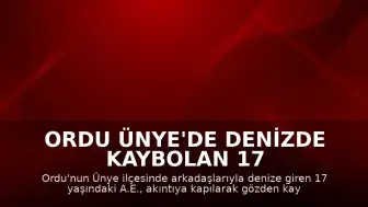 Ordu Ünye'de denizde kaybolan 17 yaşındaki genç için arama çalışmaları başlatıldı