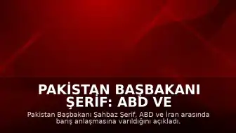 Pakistan Başbakanı Şerif: ABD ve İran Arasında Barış Anlaşması Sağlandı