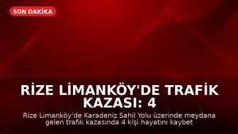 Rize Limanköy'de Trafik Kazası: 4 Ölü, 3 Ağır Yaralı