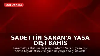 Sadettin Saran'a Yasa Dışı Bahis Suçundan Hapis Cezası