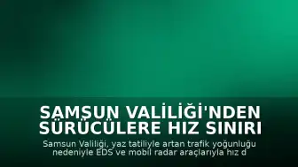 Samsun Valiliği'nden Sürücülere Hız Sınırı Uyarısı: Denetimler Artırıldı