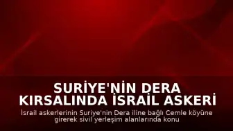 Suriye'nin Dera Kırsalında İsrail Askeri Harekatı: Cemle Köyüne Girildi