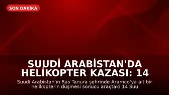 Suudi Arabistan'da helikopter kazası: 14 kişi hayatını kaybetti