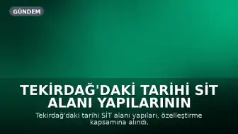 Tekirdağ'daki Tarihi SİT Alanı Yapılarının Özelleştirme Gündemi: Bakan Şimşek'ten Açıklama