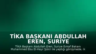 TİKA Başkanı Abdullah Eren, Suriye Evkaf Bakanı Şükri ile Görüştü