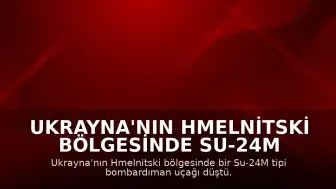 Ukrayna'nın Hmelnitski Bölgesinde Su-24M Bombardıman Uçağı Düştü