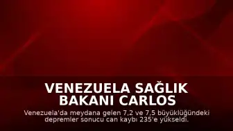 Venezuela Sağlık Bakanı Carlos Alvarado: "Depremlerde hayatını kaybedenlerin sayısı 235'e yükseldi"