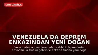 Venezuela'da Deprem Enkazından Yeni Doğan Bebek Kurtarıldı