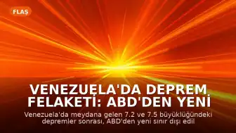 Venezuela'da Deprem Felaketi: ABD'den Yeni Sınır Dışı Edilen 100'den Fazla Kişinin Akıbeti Belirsiz